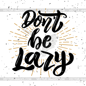 Don`t be lazy. motivation lettering quote. Design - vector clipart