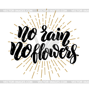 No rain no flowers. motivation lettering quote. - vector clip art