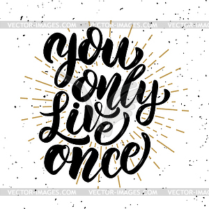 You only live once . motivation lettering quote. - vector image