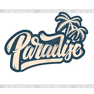 Paradise. Lettering phrase with palm . Design - vector image