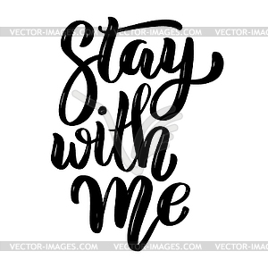 Stay with me. motivation lettering quote. Design - vector clip art