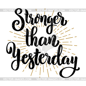Stronger than yesterday. motivation lettering quote - vector clipart