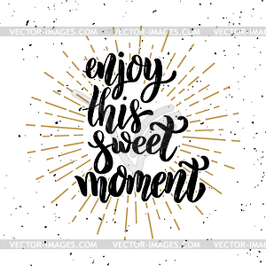 Enjoy this sweet moment. motivation lettering quote - color vector clipart