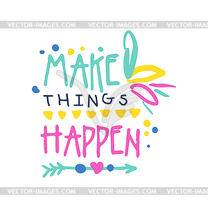 Make things happen positive slogan, hand written - vector clipart