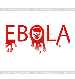 Warning epidemic Ebola virus, bloody font - vector image