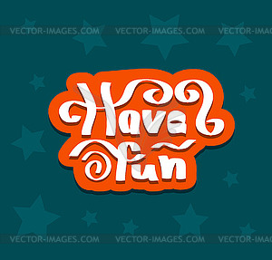 Have fun quote - vector image