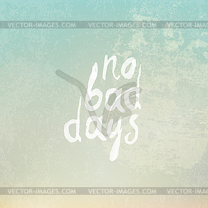 Vintage Background with Phrase No Bad Days - vector clipart