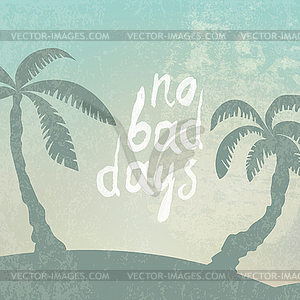 Phrase No Bad Days on grunge background with - vector image