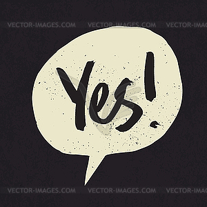 Yes sign in speech bubble. Grunge styled - vector clipart