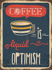 Retro metal sign Coffee is liquid optimism - vector clipart