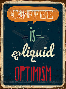 Retro metal sign Coffee is liquid optimism - vector image