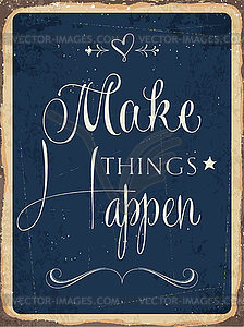 Retro metal sign Makes things happen - vector image