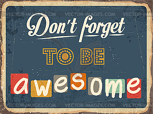 Retro metal sign  Don`t forget to be awesome - vector image