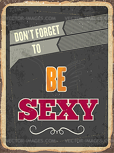 Retro metal sign  be sexy - vector EPS clipart