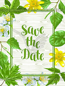 Spring green leaves and flowers. Save date card wit - vector image