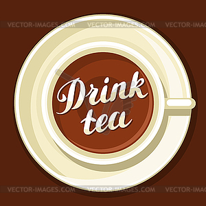 Drink tea. with cup of tea and hand written - vector image