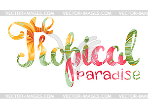 Tropical paradise lettering with flowers and leaves - vector clipart