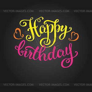 Happy birthday -hand lettering, handmade calligraphy - vector image