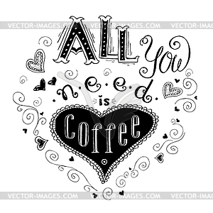 All You Need is Coffee - lettering quote - vector clip art