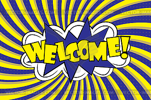 Welcome!- Comic sound effects in pop art style - vector image