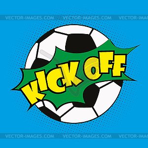 Soccer ball and pop art lettering kick off - stock vector clipart
