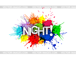 NIGHT! phrase in multicoloured paint splashes - vector clipart