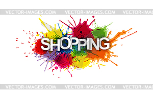 SHOPPING! Colorful banner of colorful splashes of - vector image