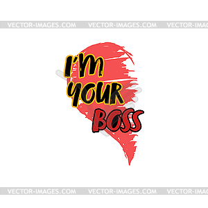 Stylized inscription I am your BOSS on background o - vector clip art