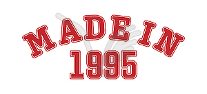 MADE IN 1995. Lettering of year of birth or - vector clipart