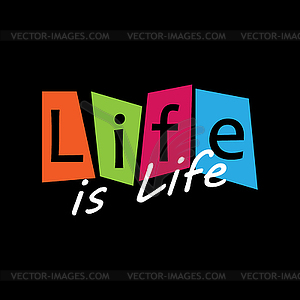 Life is Life. Creative lettering for design and - vector image