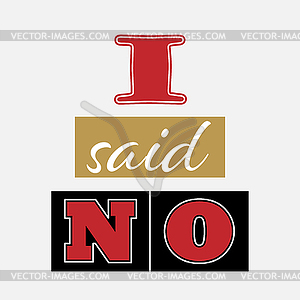 I said NO. Creative lettering for design and - vector image