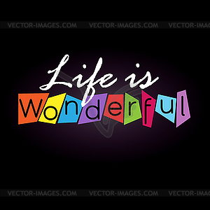 Life is wonderful. Creative lettering for design an - vector image