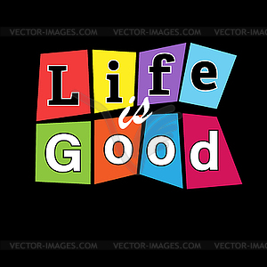 Life is good. Creative lettering for design and - vector clip art
