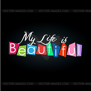 My life is beautiful. Creative lettering for - royalty-free vector clipart