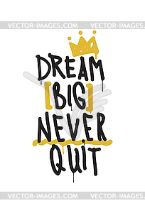 Dream big never quit. Color inspirational - vector clipart