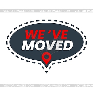 Have move icon. Weve moved sign, speech bubble - vector image