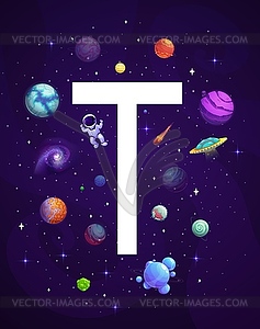 Cartoon space letter T, galaxy planets, astronaut - vector image