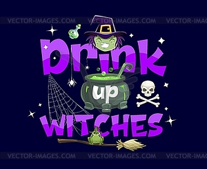 Halloween holiday quote Drink Up Witches, potion - vector image