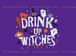 Halloween holiday quote drink up witches - vector image