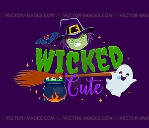 Wicked cute, Halloween quote with cartoon witch - vector EPS clipart