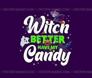 Witch better have my candy, halloween quote - vector EPS clipart