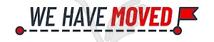 Have move icon, We have moved sign with flag - vector clipart