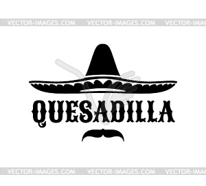 Mexican sombrero and quesadilla, Tex Mex cuisine - vector image