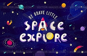 Quote, be brave little space explorer, lettering - vector clip art