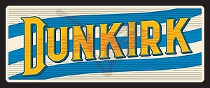 Dunkirk French city, retro travel plate - vector image