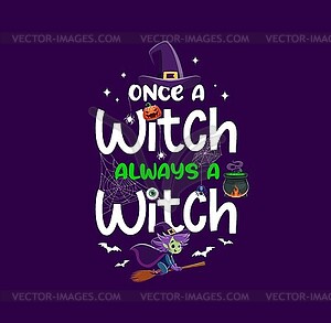 Once witch always witch, Halloween quote - vector clipart