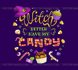 Halloween holiday quote Witch Better Have My Candy - vector image