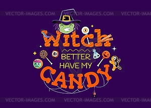 Halloween quote, Witch Better Have My Candy - vector clipart