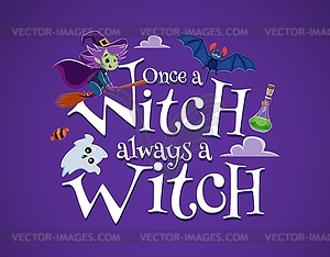 Halloween quote, once witch always witch - vector clipart