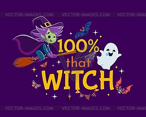 Halloween quote, 100 percent that witch and ghost - vector image